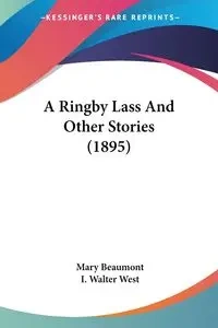A Ringby Lass And Other Stories (1895) - Mary Beaumont