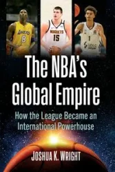 The NBA's Global Empire - Joshua K. Wright
