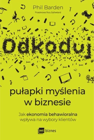 eBook Odkoduj pułapki myślenia w biznesie. Jak ekonomia behawioralna wpływa na wybory klientów - Phil Barden mobi epub