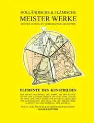Holländische und flämische Meisterwerke mit der rituellen Verborgenen Geometrie - Band 6 - Elemente des Kunstbildes - Ritters Volker