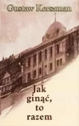 Jak ginąć, to razem - Gustaw Kerszman