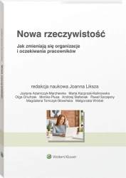 Nowa rzeczywistość. Jak zmieniają się organizacje - Joanna Liksza