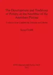 The Development and Traditions of Pottery in the Neolithic of the Anatolian Plateau - Özdöl Serap