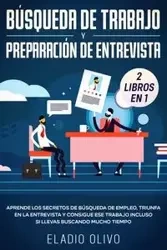 Búsqueda de trabajo y preparación de entrevista 2 libros en 1 - Olivo Eladio