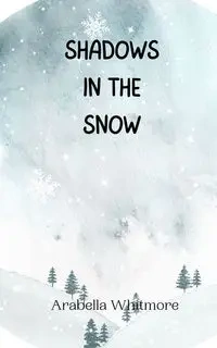 Shadows in the Snow - Whitmore Arabella