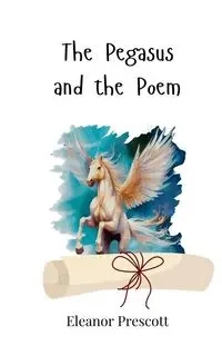 The Pegasus and the Poem - Eleanor Prescott