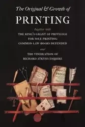 The Original and Growth of Printing - Richard Atkyns