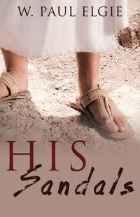 His Sandals - Elgie W. Paul