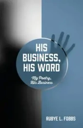 His Business, His Word - Rubye L. Fobbs