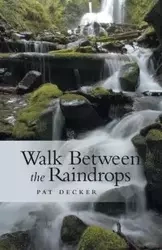 Walk Between the Raindrops - Pat Decker