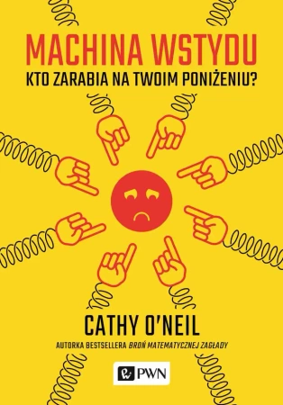 Machina wstydu. Kto zarabia na twoim poniżeniu - Cathy ONeil