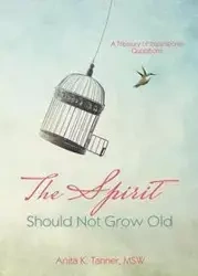 The Spirit Should Not Grow Old - Tanner Anita K