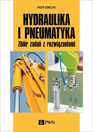 Hydraulika i pneumatyka. Zbiór zadań z rozwiązania - Piotr Sobczyk