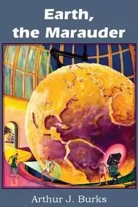 Earth, the Marauder - Arthur J. Burks