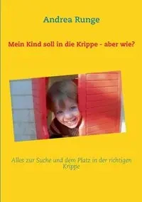Mein Kind soll in die Krippe - aber wie? - Andrea Runge