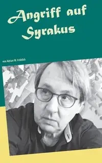 Angriff auf Syrakus - Adrian W. Fröhlich