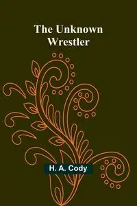 The Unknown Wrestler - A. Cody H.