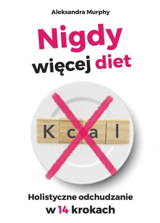 Nigdy więcej diet. Holistyczne odchudzanie w 14.. - Aleksandra Murphy