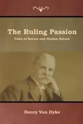 The Ruling Passion - Van Henry Dyke