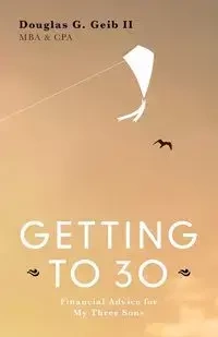 GETTING TO 30 - Douglas G. Geib II MBA CPA