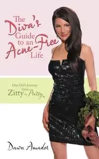 The Diva's Guide to an Acne-Free Life - Dawn Amador