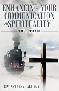 Enhancing Your Communication and Spirituality - Anthony Galbicka
