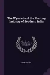 The Wynaad and the Planting Industry of Southern India - Francis Ford
