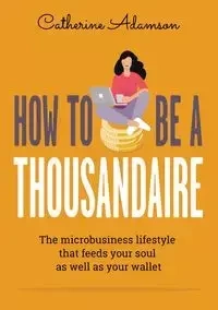 How to be a Thousandaire - Catherine Adamson