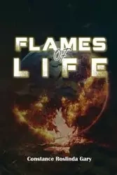 FLAMES of LIFE - Constance Gary Roslinda