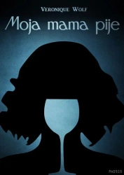 eBook Moja mama pije - Veronique Wolf epub mobi