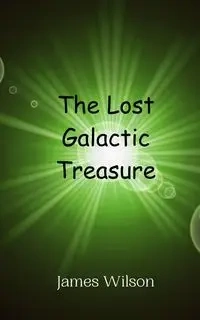 The Lost Galactic Treasure - Wilson James