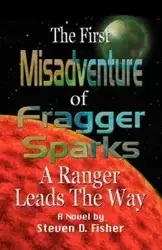 THE FIRST MISADVENTURE OF FRAGGER SPARKS - Steven D. Fisher