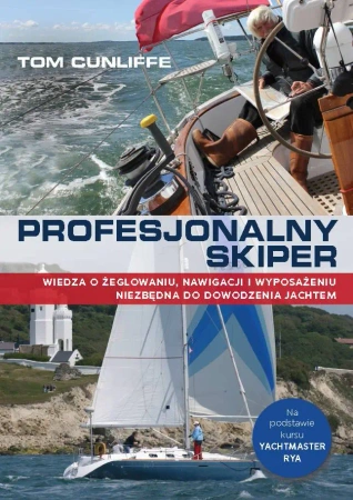 Profesjonalny skiper. Wiedza o żeglowaniu, nawigacji i wyposażeniu niezbędna do dowodzenia jachtem (dodruk 2022) - Tom Cunliffe