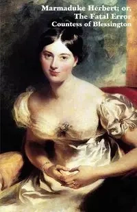 Marmaduke Herbert; Or, the Fatal Error - Marguerite Blessington