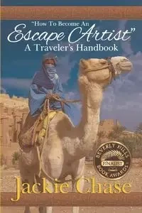 "How to Become an Escape Artist" a Traveler's Handbook - Chase Jackie