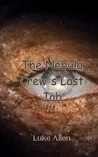 The Nebula Crew's Last Job - Allen Luke