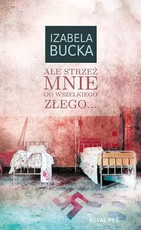 Ale mnie strzeż od wszelkiego złego... - Izabela Bucka