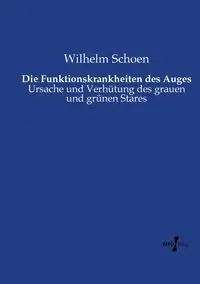 Die Funktionskrankheiten des Auges - Wilhelm Schoen