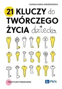 21 kluczy do twórczego życia dziecka - Joanna Maria Kwaśniewska