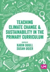 Teaching Climate Change and Sustainability in the Primary Curriculum - Doull Karin