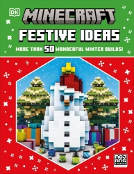 Minecraft Festive Ideas. More Than 50 Wonderful Winter Builds - Dorling Kindersley