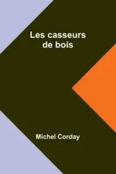 Les casseurs de bois - Michel Corday