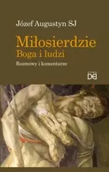 Miłosierdzie Boga i ludzi. Rozmowy i komentarze - Józef Augustyn SJ