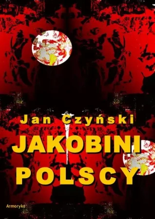 eBook Jakobini polscy. Powieść z czasów rewolucji 1830 roku - Jan Czyński