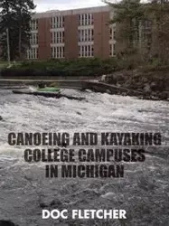 Canoeing and Kayaking College Campuses in Michigan - Fletcher Doc
