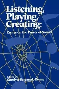 Listening, Playing, Creating - Kenny Carolyn Bereznak
