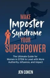 Make Imposter Syndrome Your Superpower - Jen Coken
