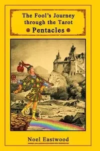 The Fool's Journey through the Tarot Pentacles - Noel Eastwood