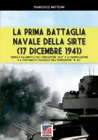La prima battaglia navale della Sirte (17 Dicembre 1941) - Francesco Mattesini