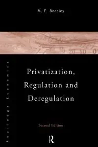 Privatization, Regulation and Deregulation - Michael Beesley